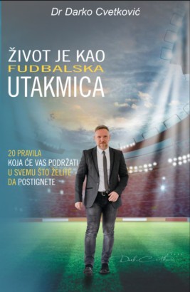Život je kao fudbalska utakmica Darko Cvetković Domaći pisci Popularna psihologija