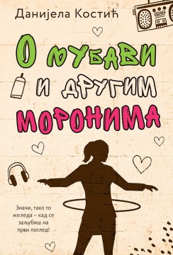 O ljubavi i drugim moronima Danijela Kostić Domaći pisci