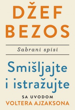 Smišljajte i istražujte: Sabrani spisi Džef Bezos Publicistika Autobiografija  Marketing i menadžmen