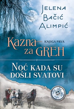 Kazna za greh - Noć kada su došli svatovi (Knjiga I) Jelena Bačić Alimpić Domaći pisci