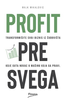 Profit pre svega Majk Mikalovic Marketing i menadžment