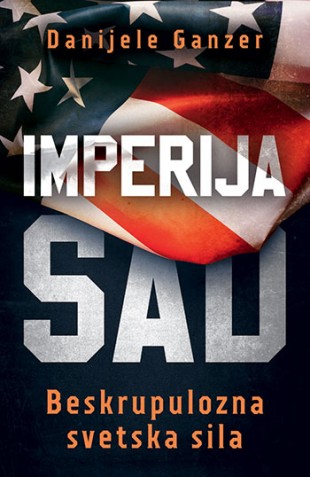 Imperija SAD: Beskrupulozna svetska sila Danijele Ganzer Publicistika Istorija