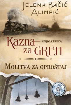 Kazna za greh - Molitva za oproštaj (Knjiga III) Jelena Bačić Alimpić Domaći pisci