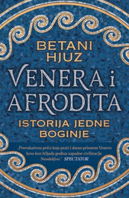 Venera i Afrodita: Istorija jedne boginje Betani Hjuz Popularna naukaPublicistika Mitologije