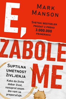 E, zabole me – Suptilna umetnost življenja Mark Manson Popularna psihologija