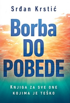 Borba do pobede Srđan Krstić Domaći autori Popularna psihologija Publicistika Duh i telo