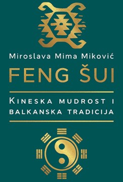 Feng šui: kineska mudrost i balkanska tradicija Miroslava Mima Miković Domaći pisci