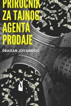 Priručnik za Tajnog agenta prodaje Dragan Jovanović Biznis i ekonomija